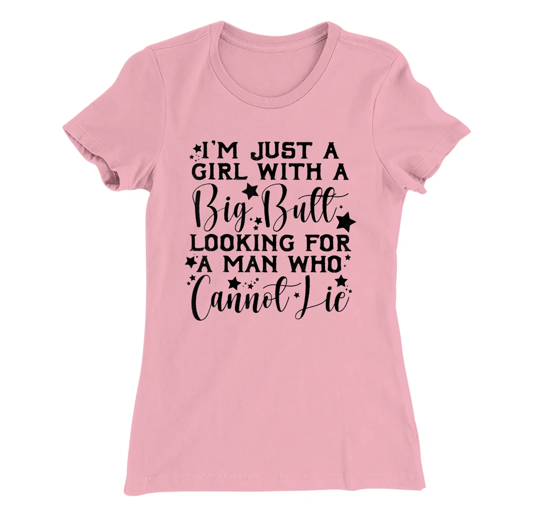 Womens I’m Just A Girl With A Big Butt Looking For A Man Who Cannot T-Shirt, Women T-Shirt