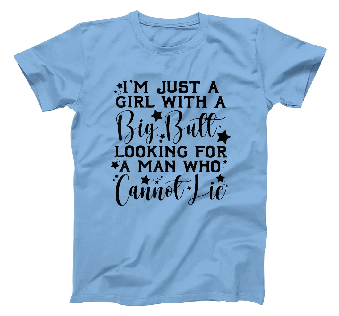 Womens I’m Just A Girl With A Big Butt Looking For A Man Who Cannot T-Shirt, Women T-Shirt