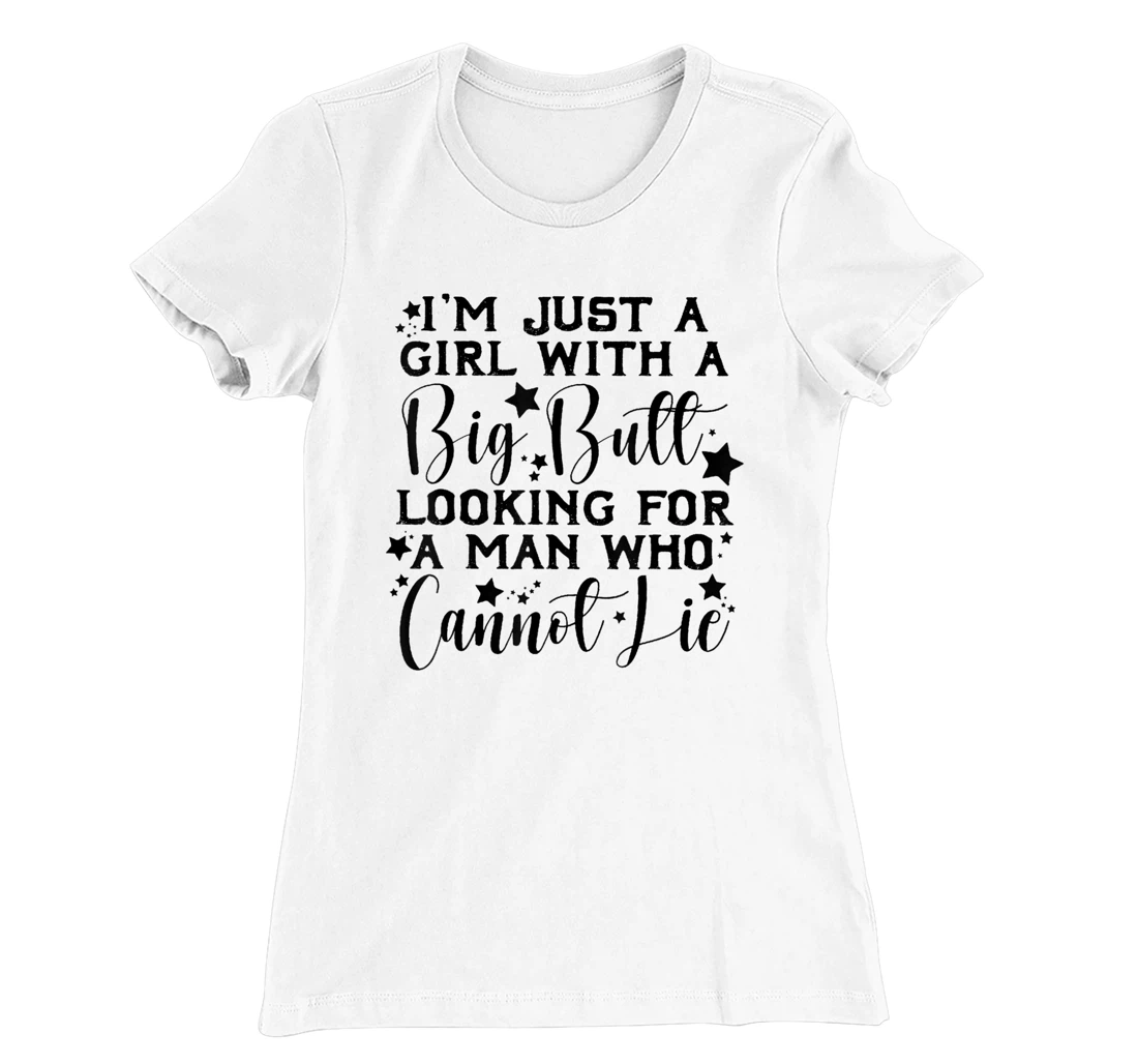 Womens I’m Just A Girl With A Big Butt Looking For A Man Who Cannot T-Shirt, Women T-Shirt