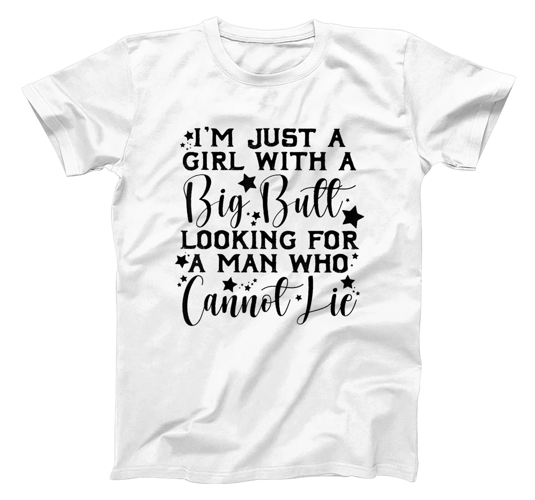 Womens I’m Just A Girl With A Big Butt Looking For A Man Who Cannot T-Shirt, Women T-Shirt