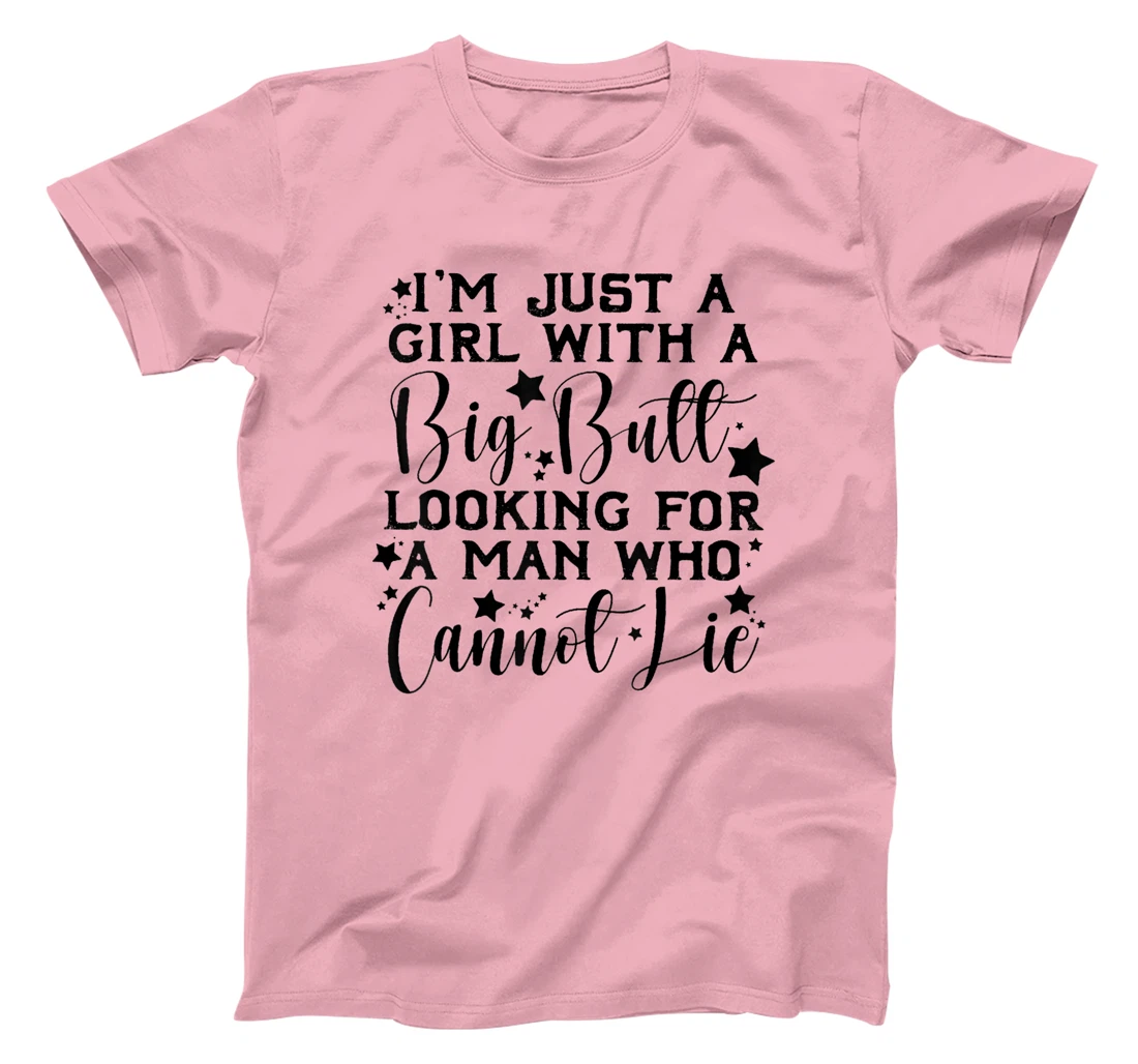 Womens I’m Just A Girl With A Big Butt Looking For A Man Who Cannot T-Shirt, Women T-Shirt