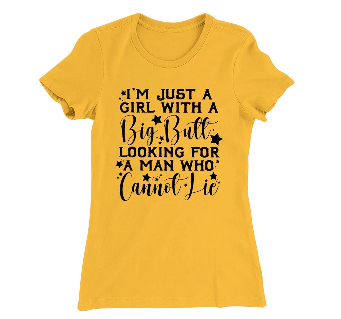 Womens I’m Just A Girl With A Big Butt Looking For A Man Who Cannot T-Shirt, Women T-Shirt