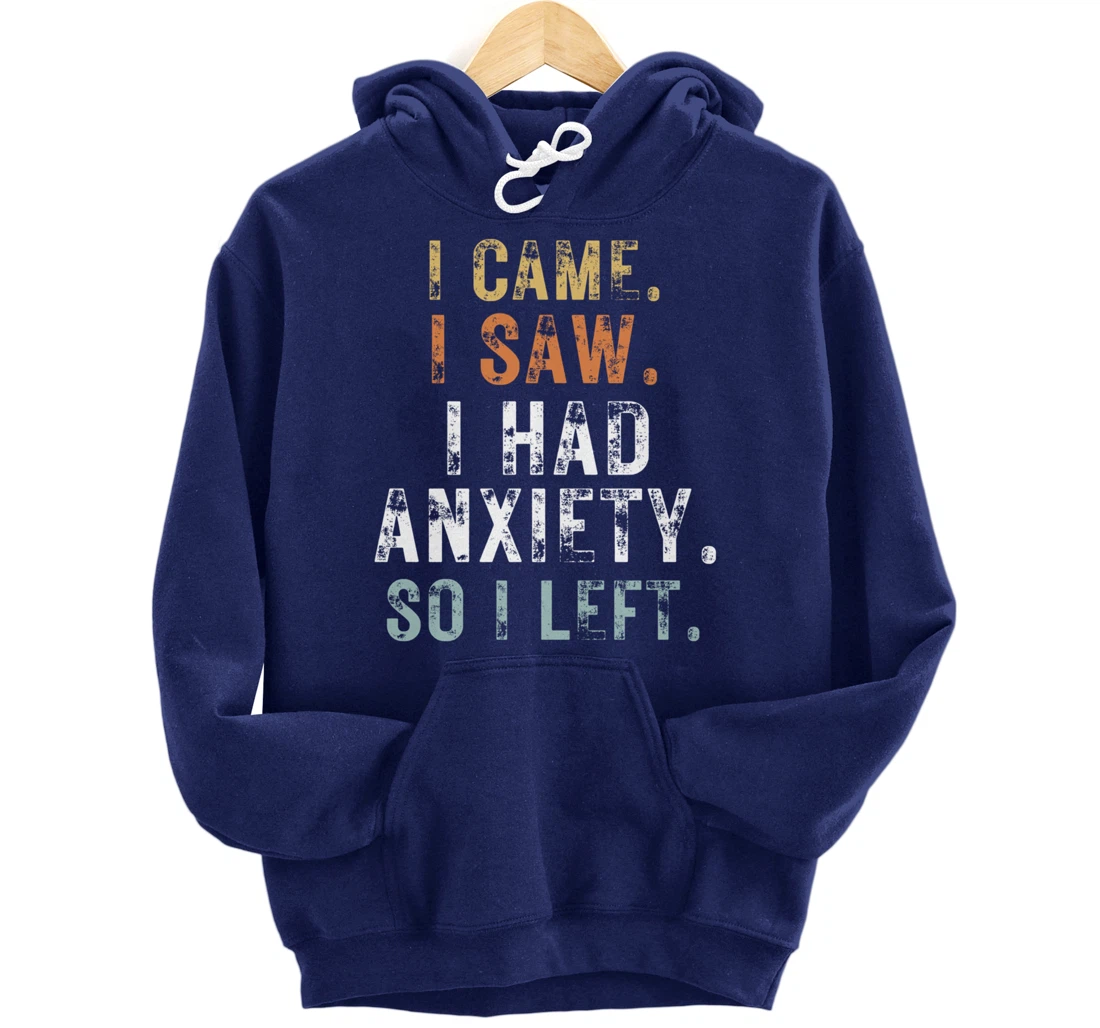 I Came I Saw I Had Anxiety So I Left Funny Introvert Anxiety Pullover Hoodie