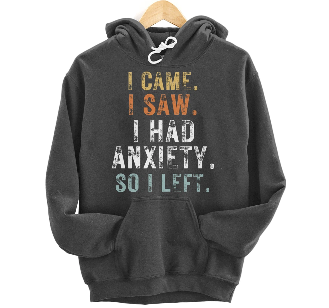 I Came I Saw I Had Anxiety So I Left Funny Introvert Anxiety Pullover Hoodie