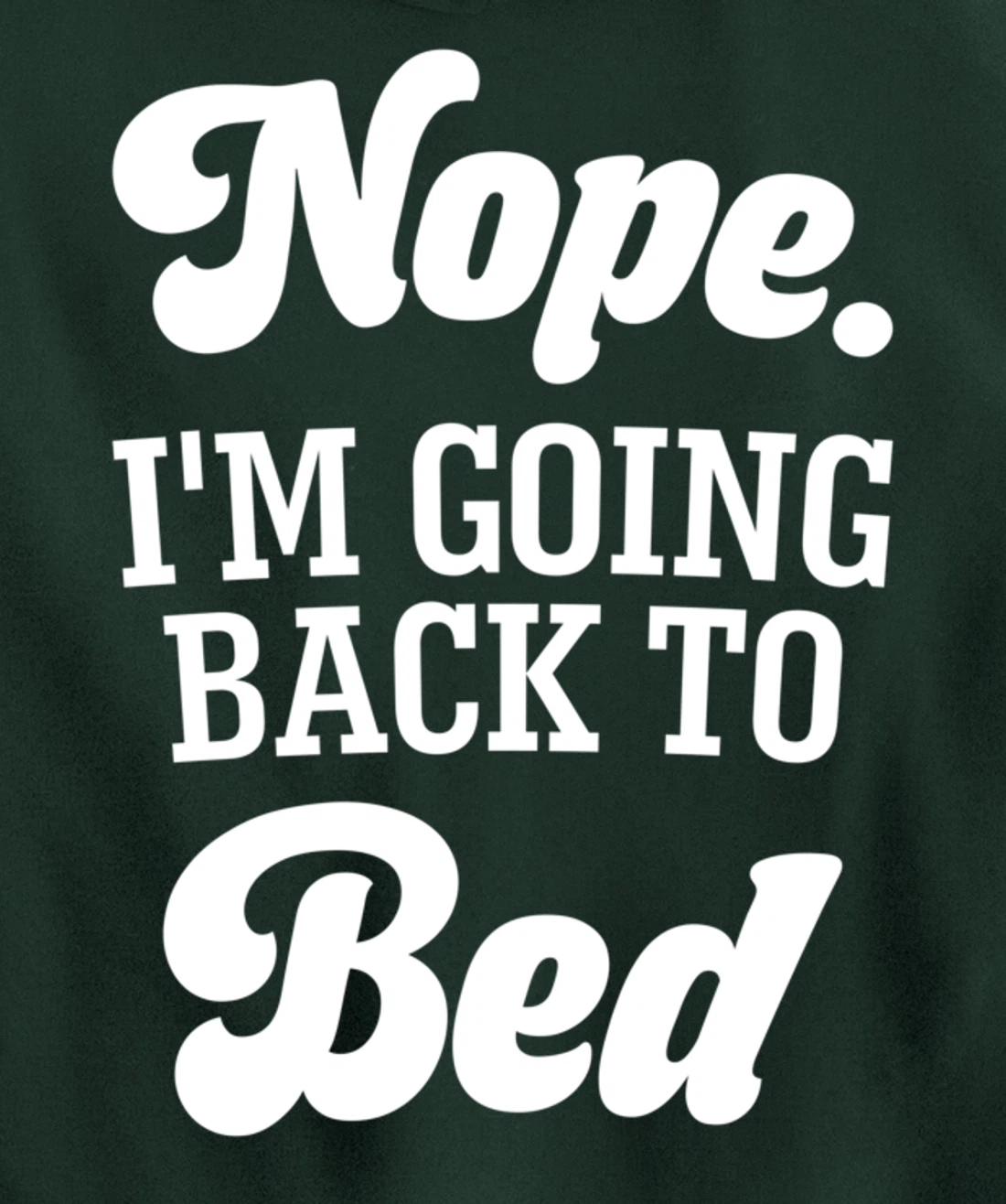 Nope I'm Going Back To Bed Funny Humor Sarcastic Pullover Hoodie