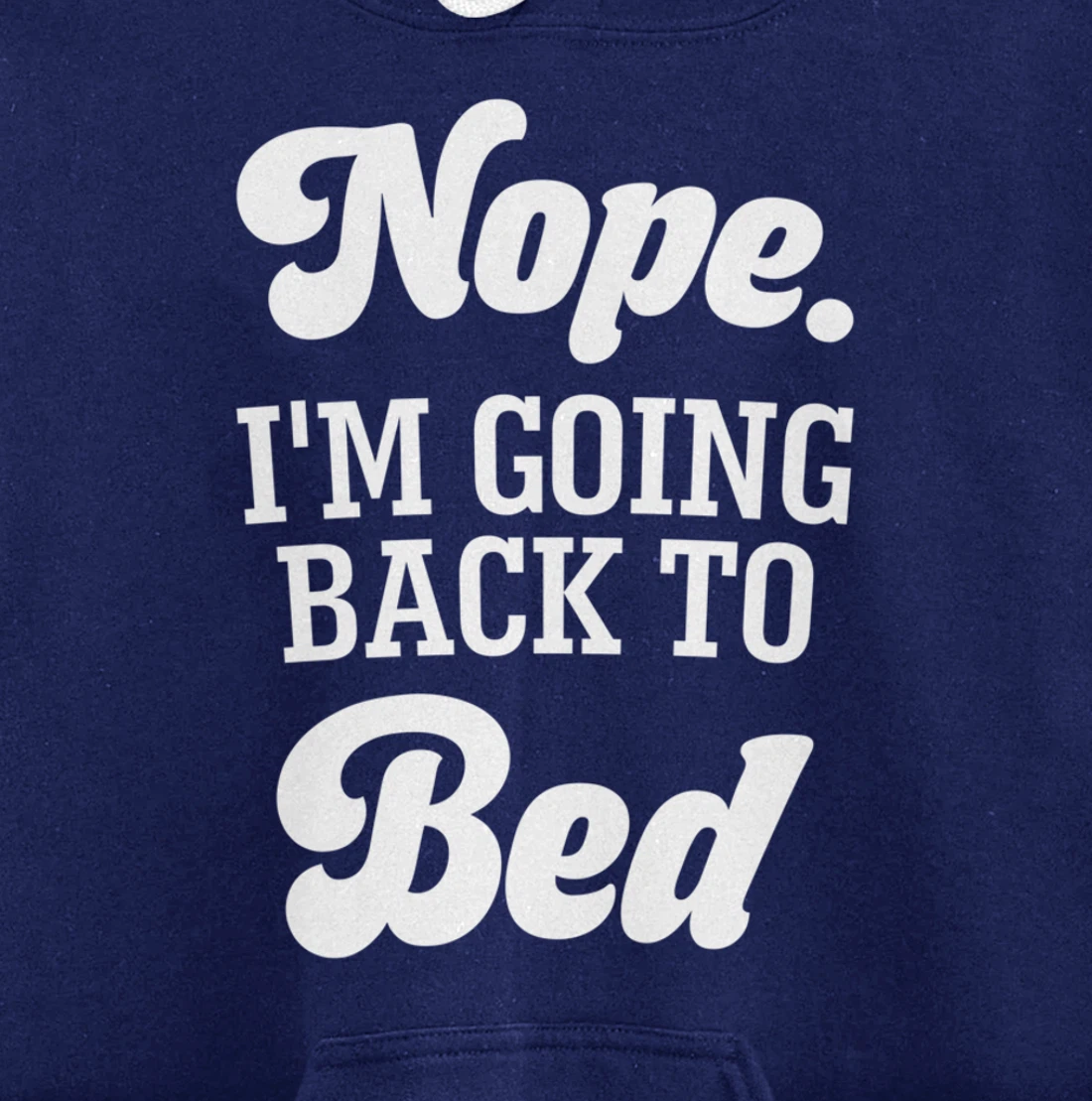 Nope I'm Going Back To Bed Funny Humor Sarcastic Pullover Hoodie