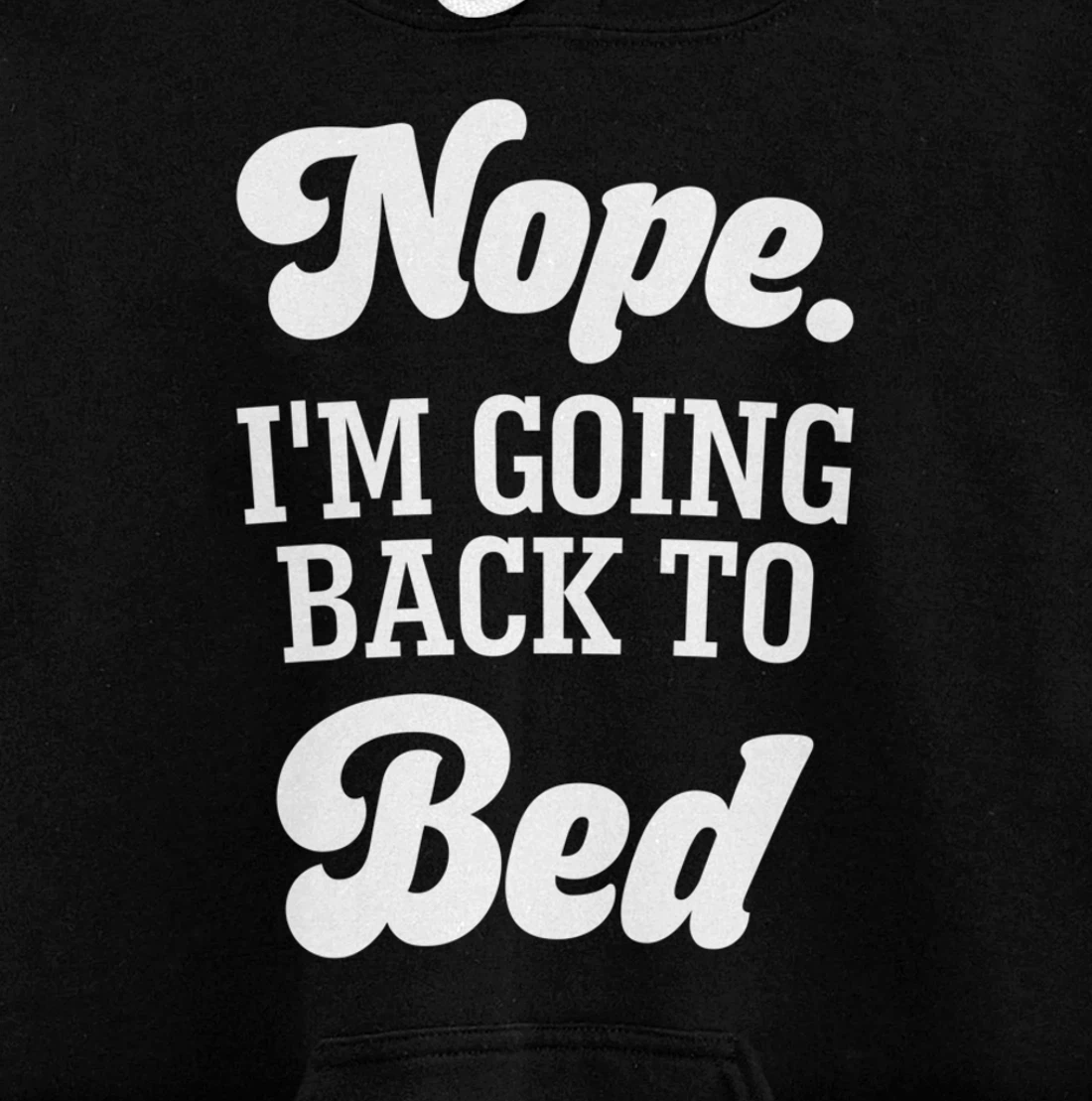 Nope I'm Going Back To Bed Funny Humor Sarcastic Pullover Hoodie
