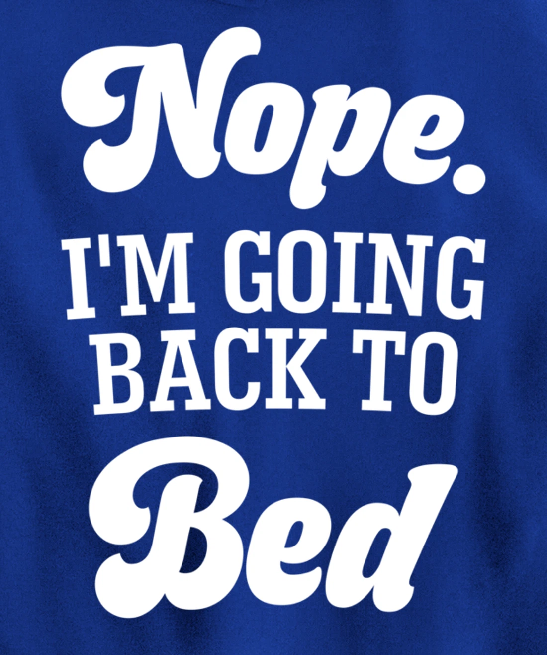 Nope I'm Going Back To Bed Funny Humor Sarcastic Pullover Hoodie