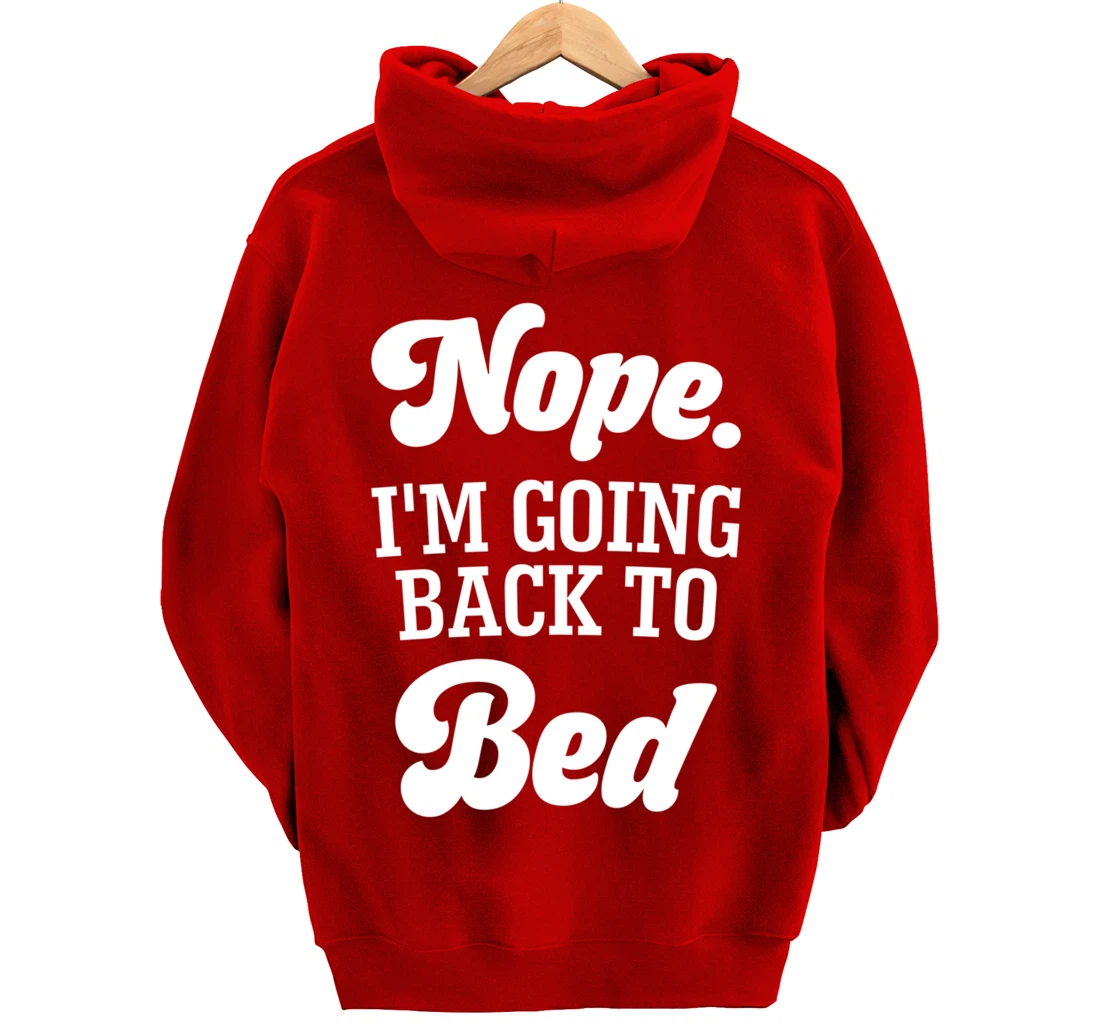 Nope I'm Going Back To Bed Funny Humor Sarcastic Pullover Hoodie