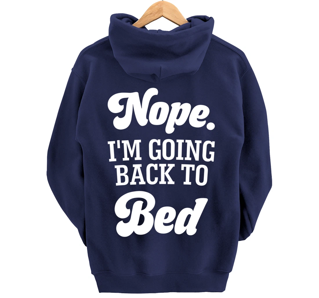 Nope I'm Going Back To Bed Funny Humor Sarcastic Pullover Hoodie