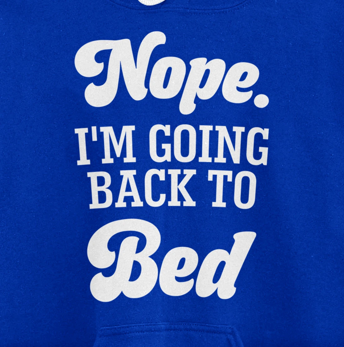 Nope I'm Going Back To Bed Funny Humor Sarcastic Pullover Hoodie