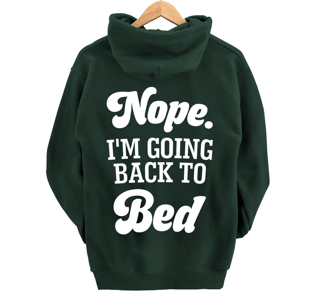 Nope I'm Going Back To Bed Funny Humor Sarcastic Pullover Hoodie