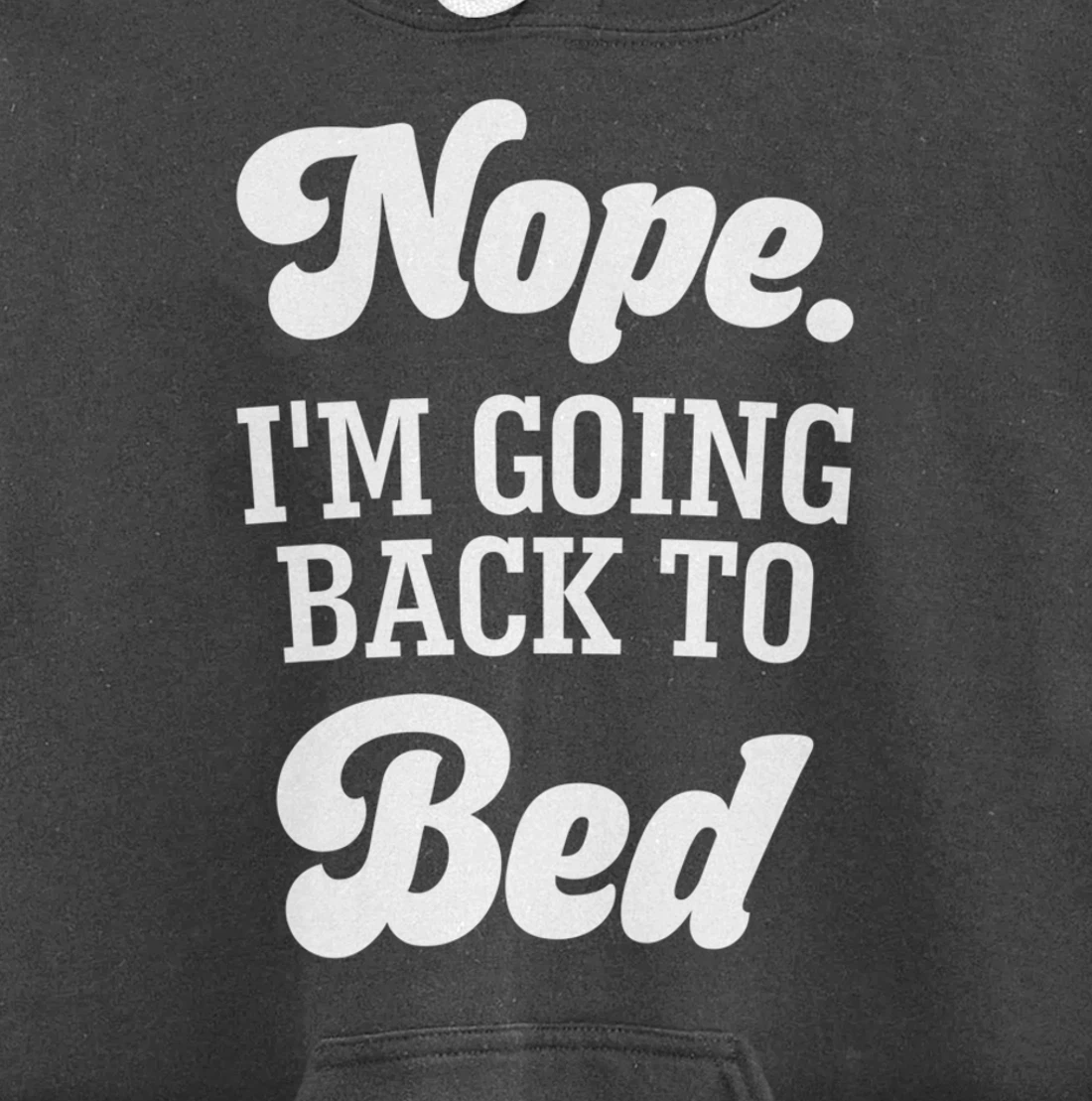 Nope I'm Going Back To Bed Funny Humor Sarcastic Pullover Hoodie