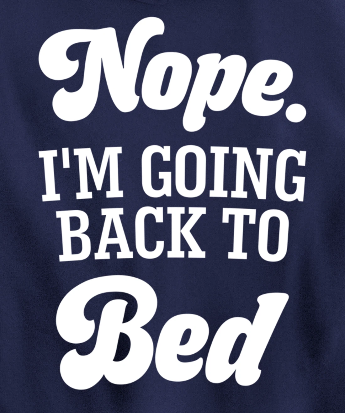 Nope I'm Going Back To Bed Funny Humor Sarcastic Pullover Hoodie