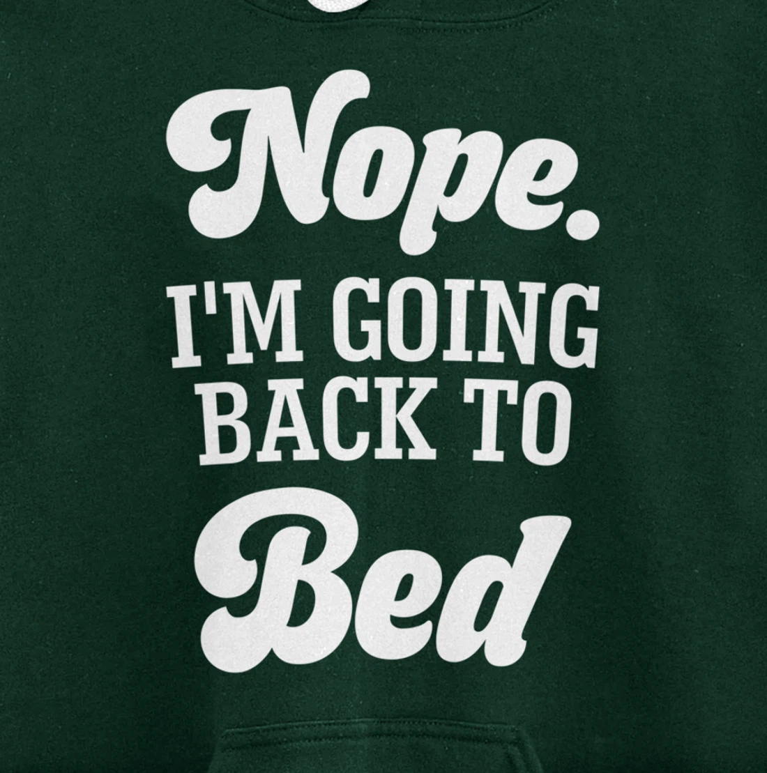 Nope I'm Going Back To Bed Funny Humor Sarcastic Pullover Hoodie