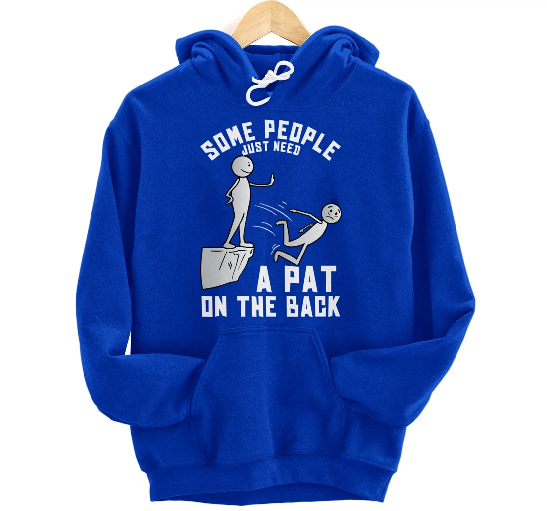 Some People Just Need A Pat On The Back Funny Sarcastic Joke Pullover Hoodie
