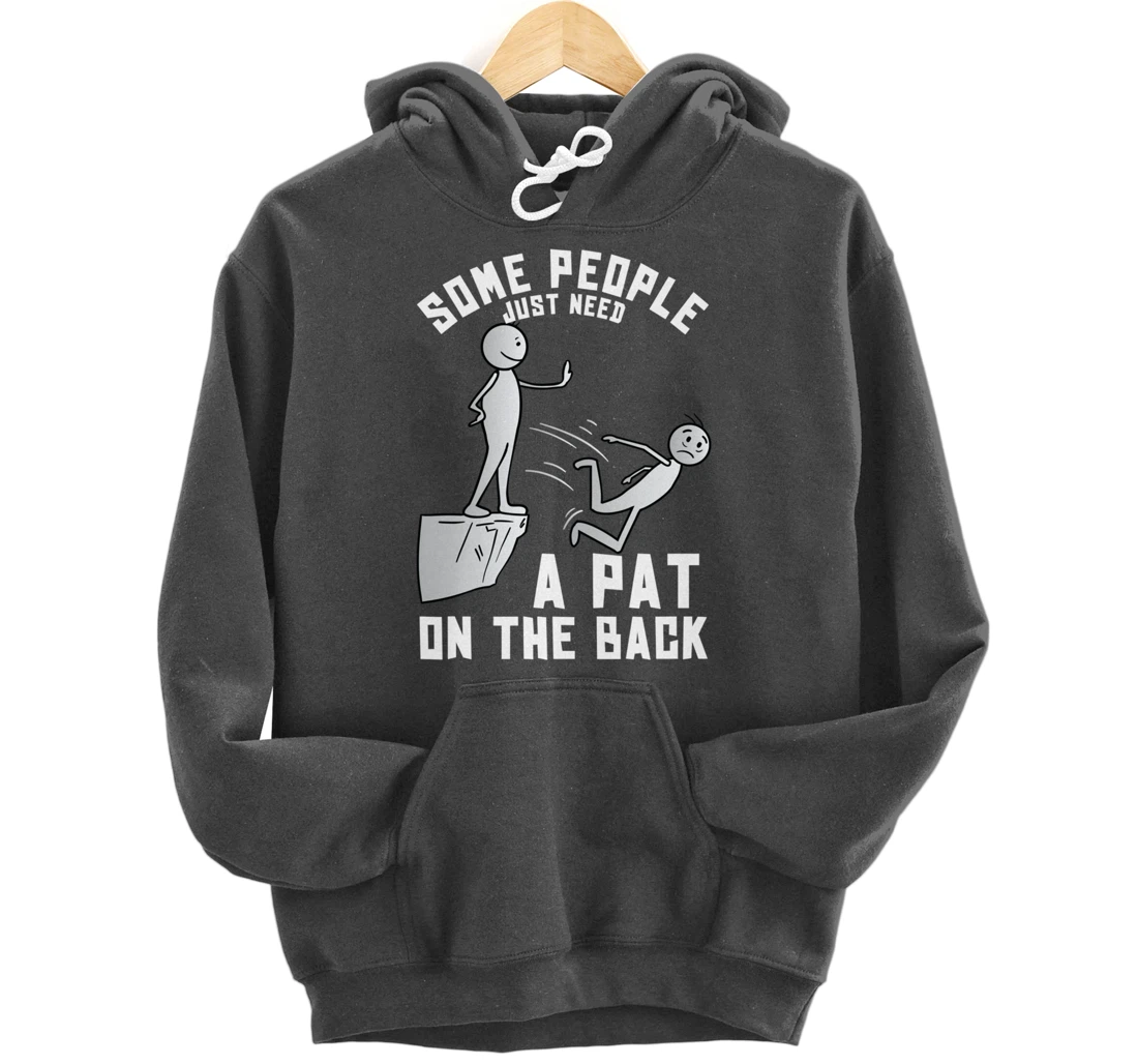 Some People Just Need A Pat On The Back Funny Sarcastic Joke Pullover Hoodie