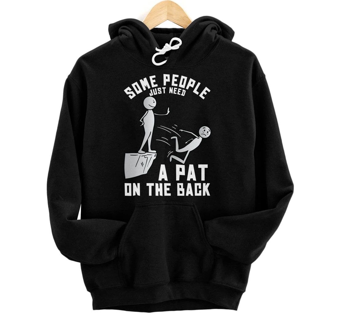 Some People Just Need A Pat On The Back Funny Sarcastic Joke Pullover Hoodie