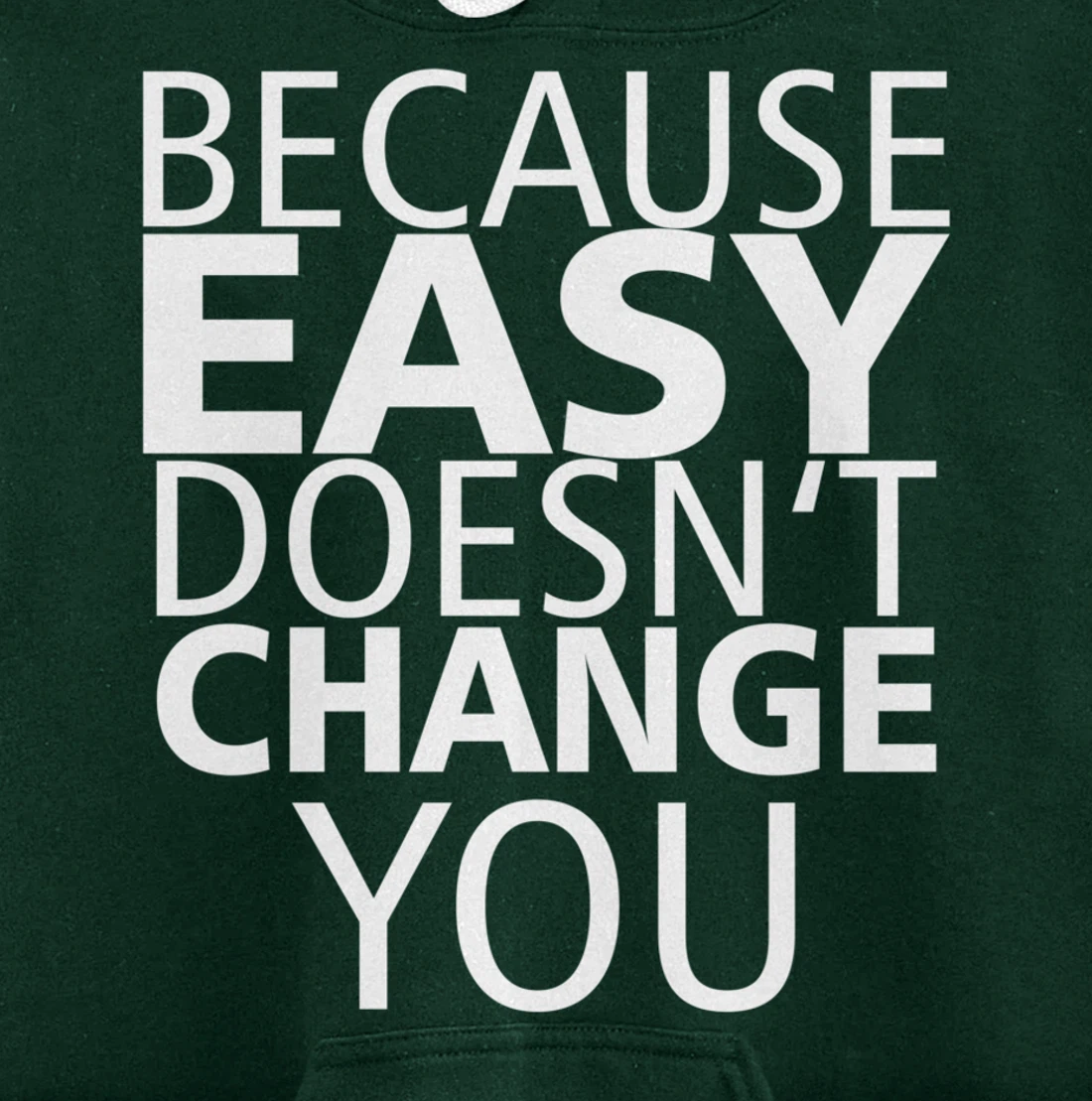 Because Easy Doesn't Change You Pullover Hoodie