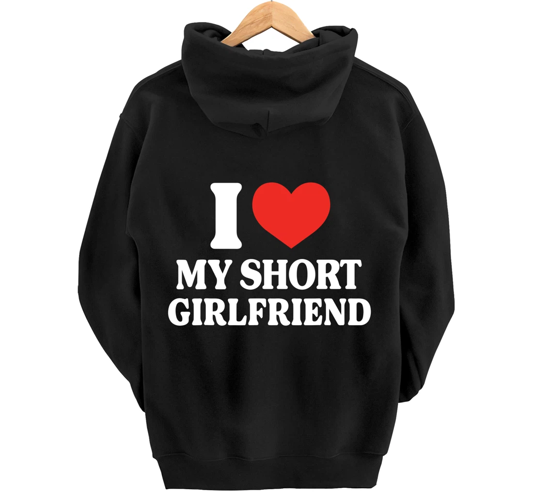 Funny I Love My Short GF I Love My Short Girlfriend GF Cute Pullover Hoodie