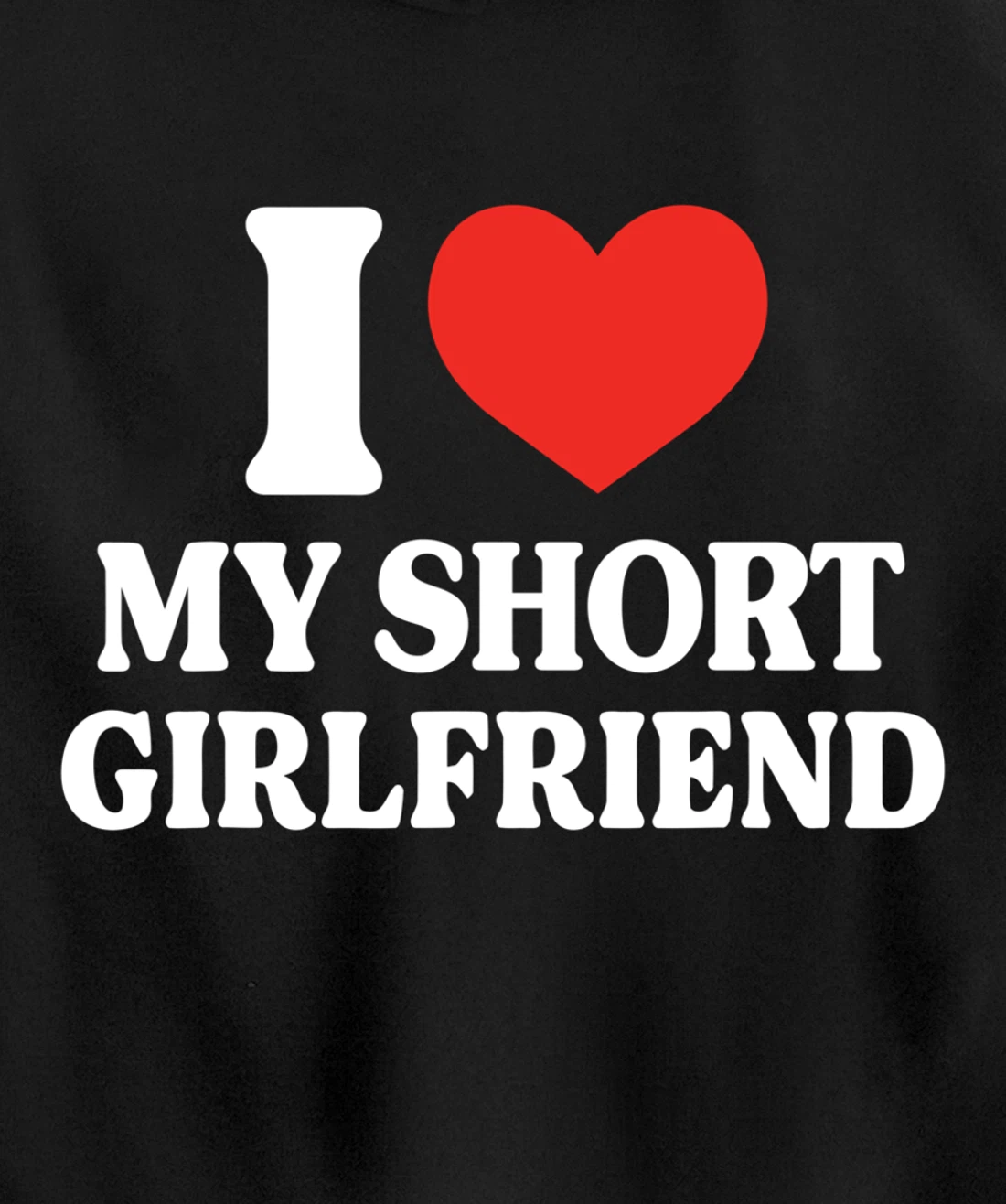 Funny I Love My Short GF I Love My Short Girlfriend GF Cute Pullover Hoodie