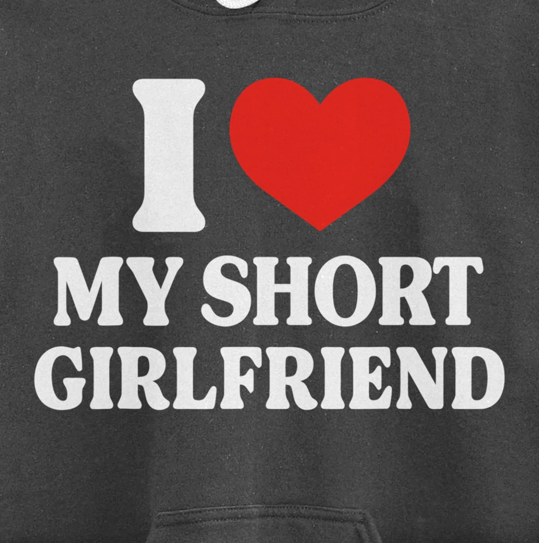 Funny I Love My Short GF I Love My Short Girlfriend GF Cute Pullover Hoodie