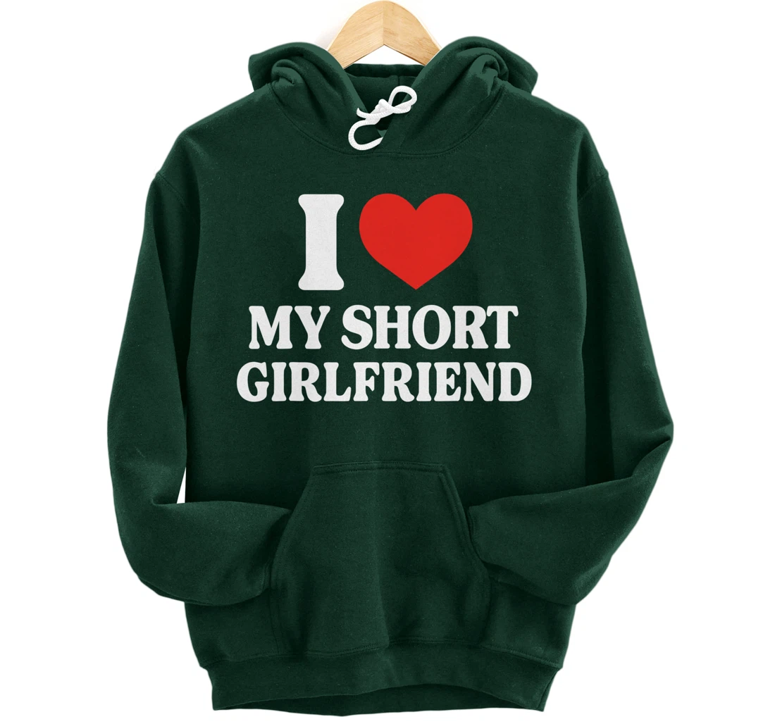 Funny I Love My Short GF I Love My Short Girlfriend GF Cute Pullover Hoodie