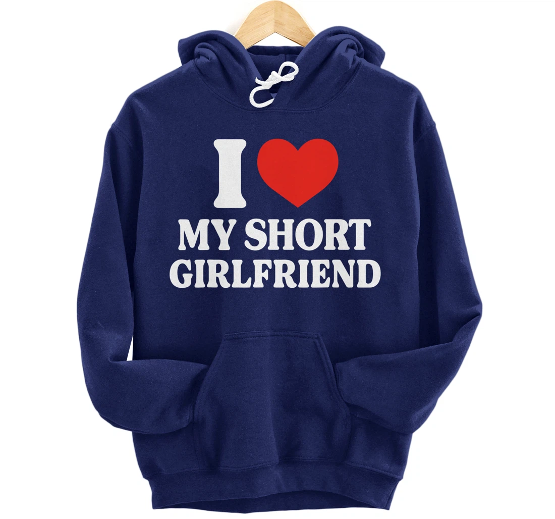 Funny I Love My Short GF I Love My Short Girlfriend GF Cute Pullover Hoodie