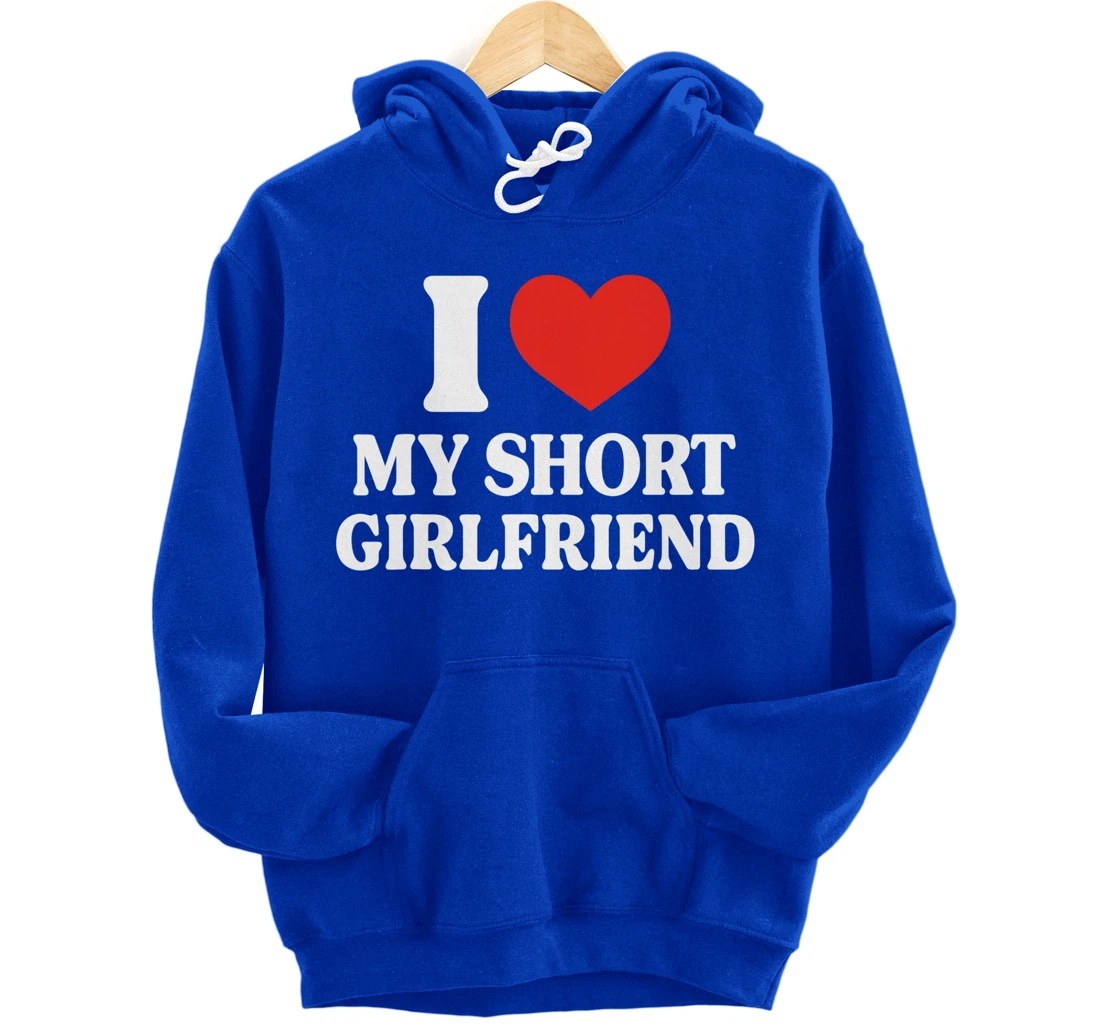 Funny I Love My Short GF I Love My Short Girlfriend GF Cute Pullover Hoodie
