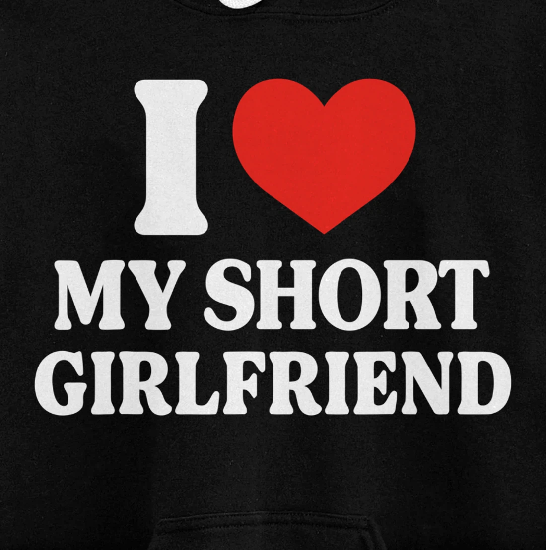 Funny I Love My Short GF I Love My Short Girlfriend GF Cute Pullover Hoodie