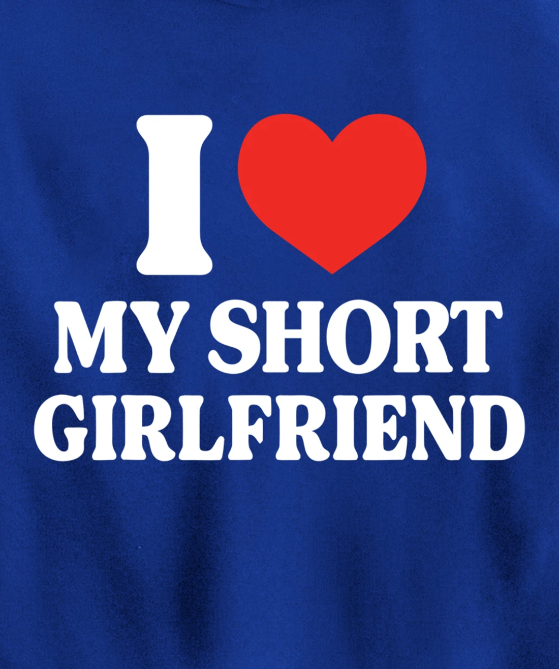 Funny I Love My Short GF I Love My Short Girlfriend GF Cute Pullover Hoodie