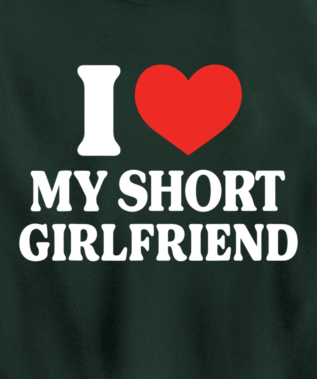 Funny I Love My Short GF I Love My Short Girlfriend GF Cute Pullover Hoodie