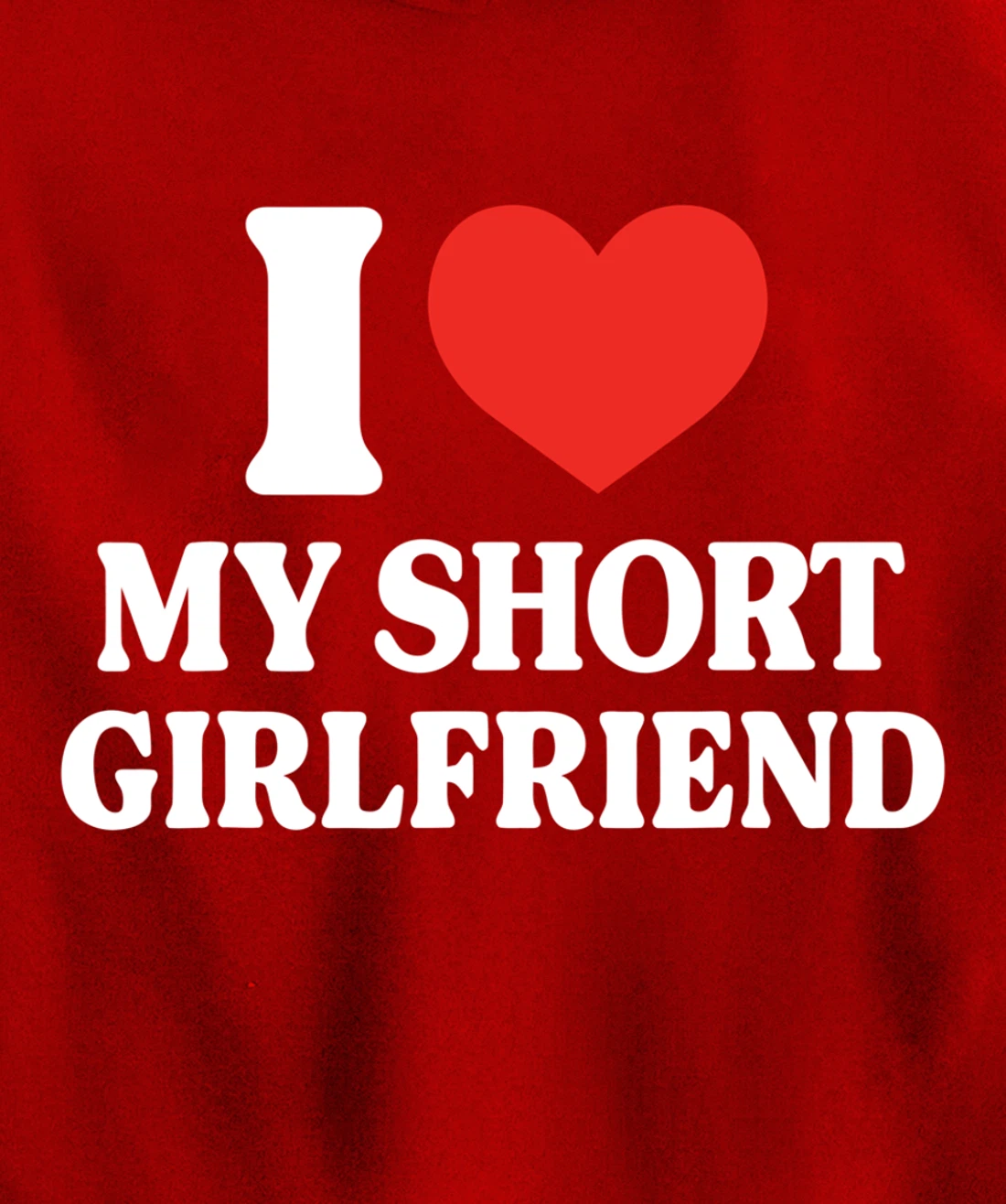 Funny I Love My Short GF I Love My Short Girlfriend GF Cute Pullover Hoodie