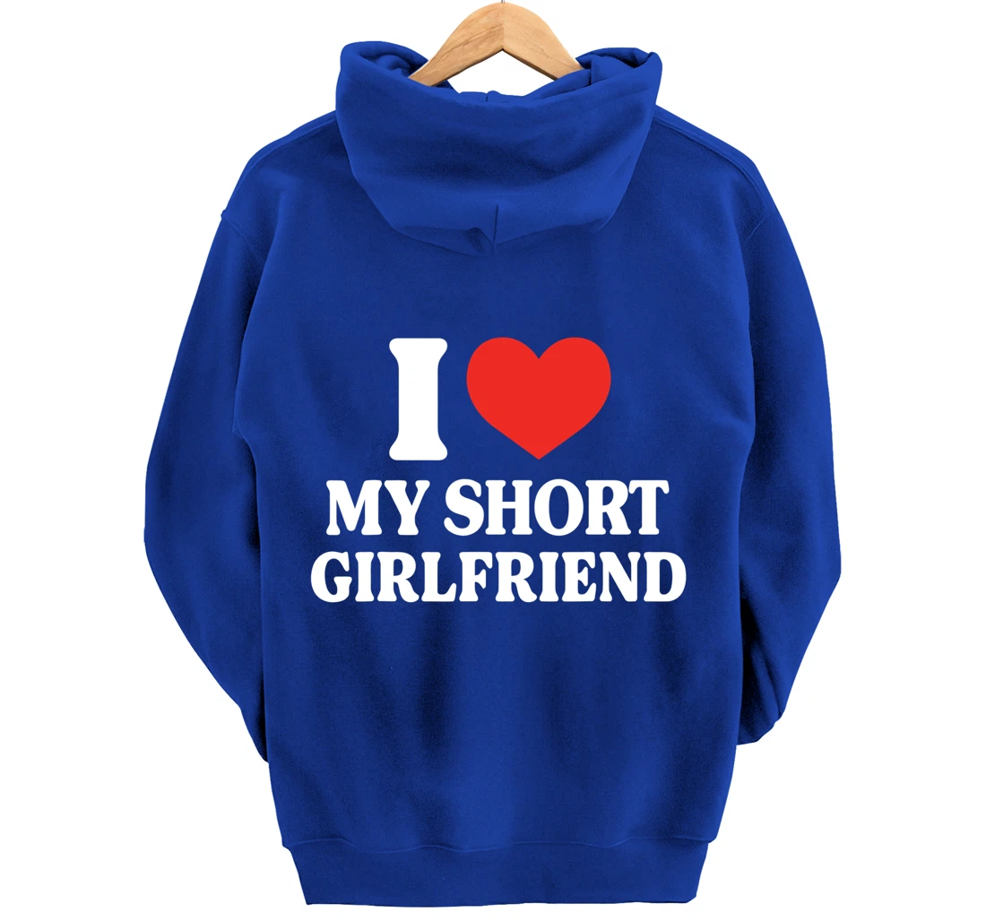 Funny I Love My Short GF I Love My Short Girlfriend GF Cute Pullover Hoodie