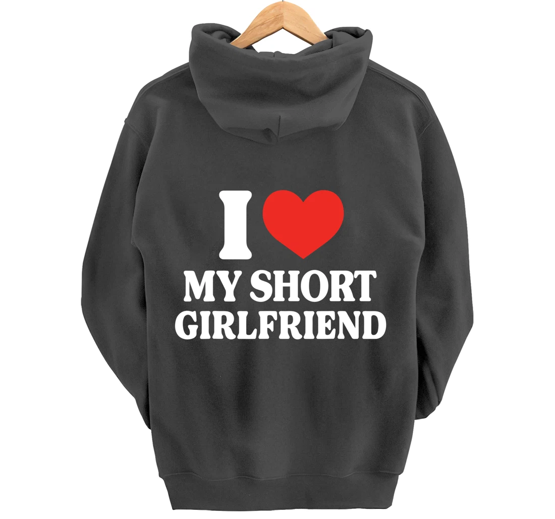 Funny I Love My Short GF I Love My Short Girlfriend GF Cute Pullover Hoodie