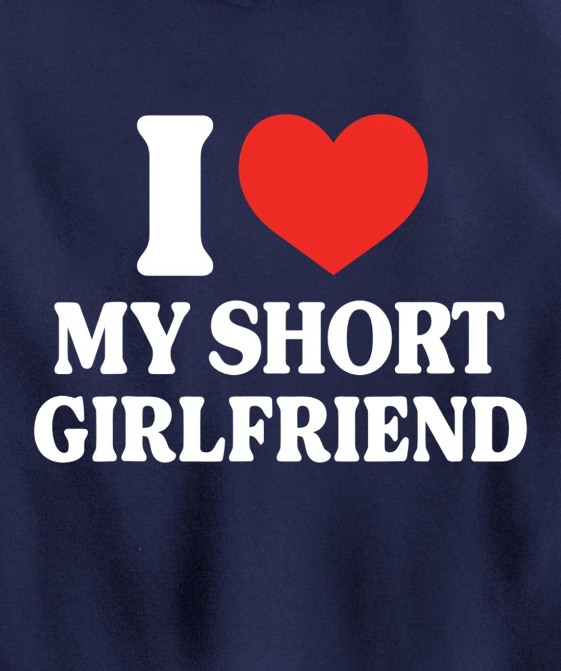Funny I Love My Short GF I Love My Short Girlfriend GF Cute Pullover Hoodie