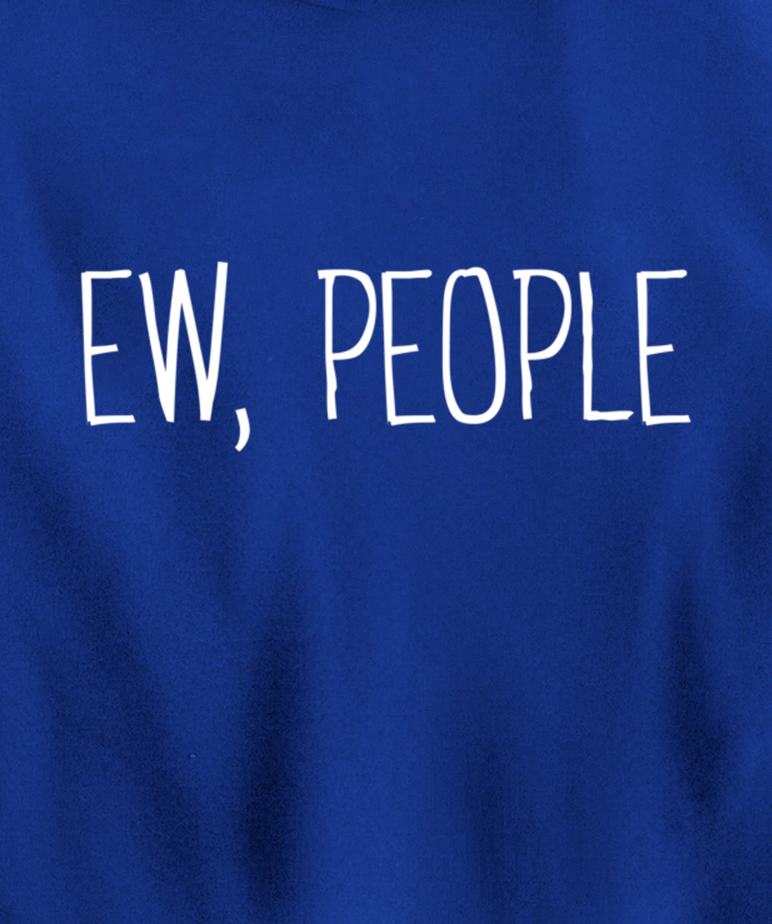 Funny, Ew, People Joke Sarcastic for Family and friends Pullover Hoodie