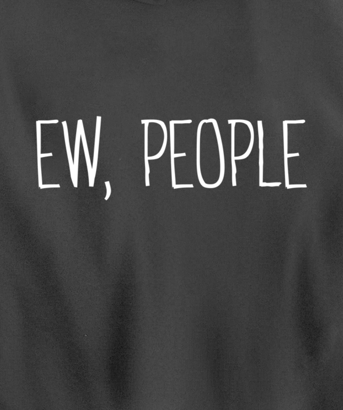 Funny, Ew, People Joke Sarcastic for Family and friends Pullover Hoodie
