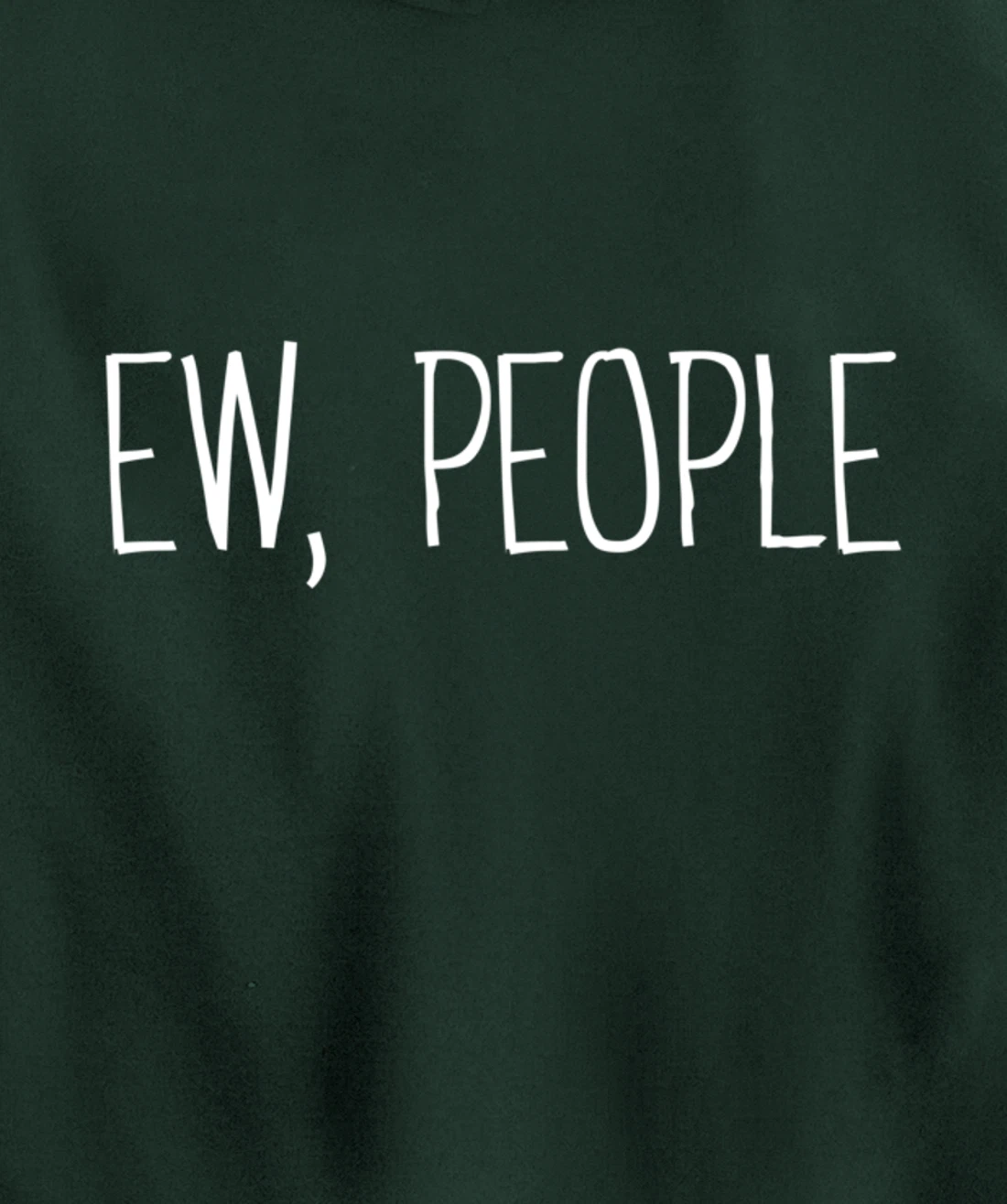 Funny, Ew, People Joke Sarcastic for Family and friends Pullover Hoodie