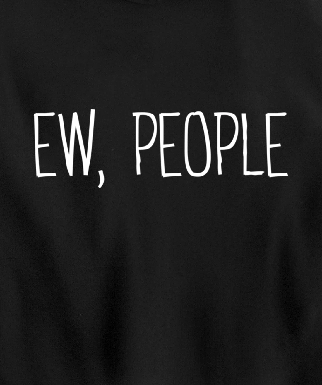 Funny, Ew, People Joke Sarcastic for Family and friends Pullover Hoodie