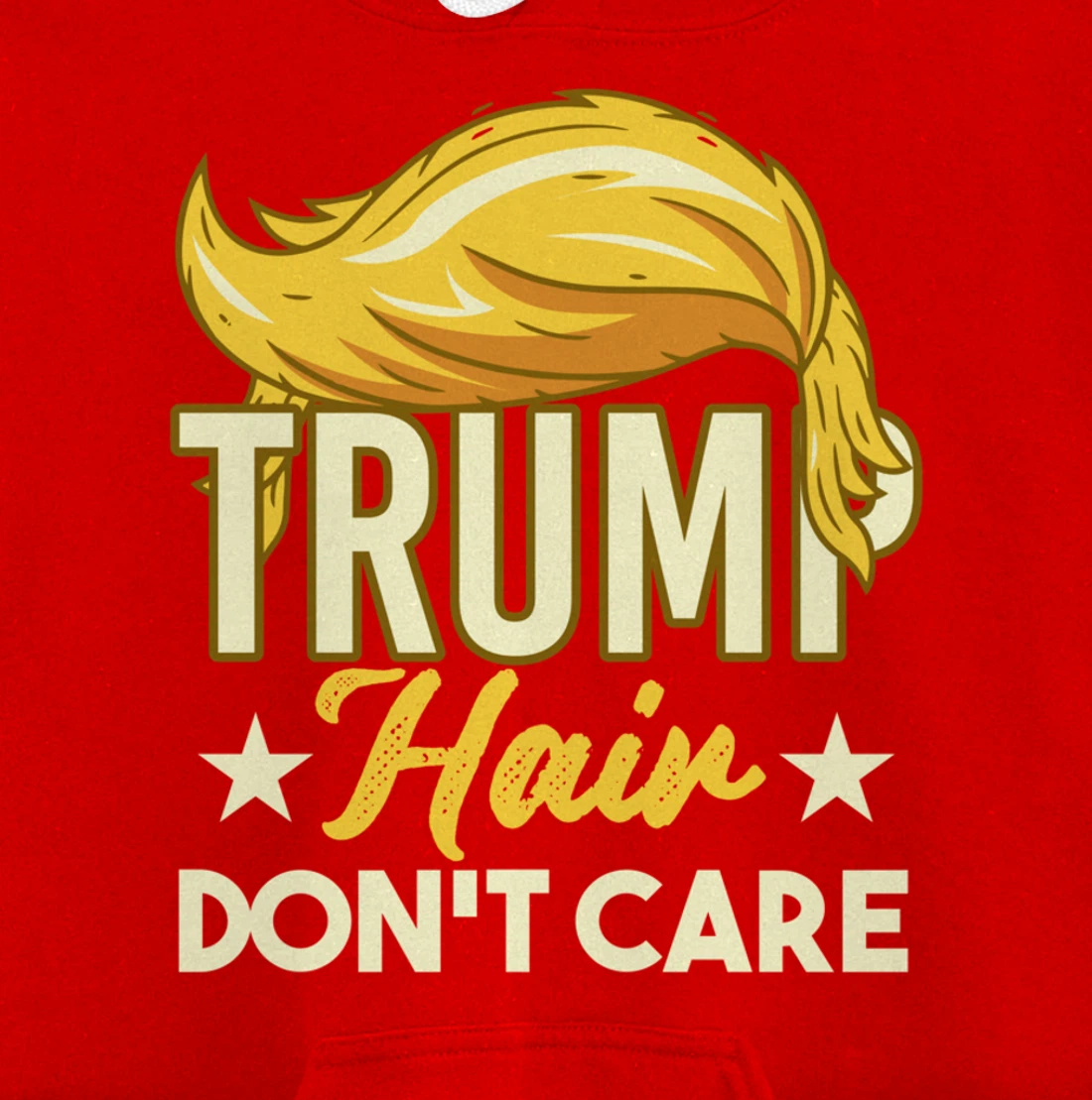 Funny Pro-Trump Gift - Trump Hair Don't Care Pullover Hoodie