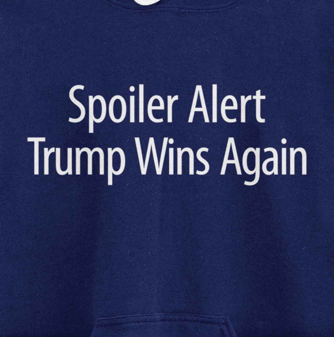 Spoiler Alert - Trump Wins Again - Pullover Hoodie