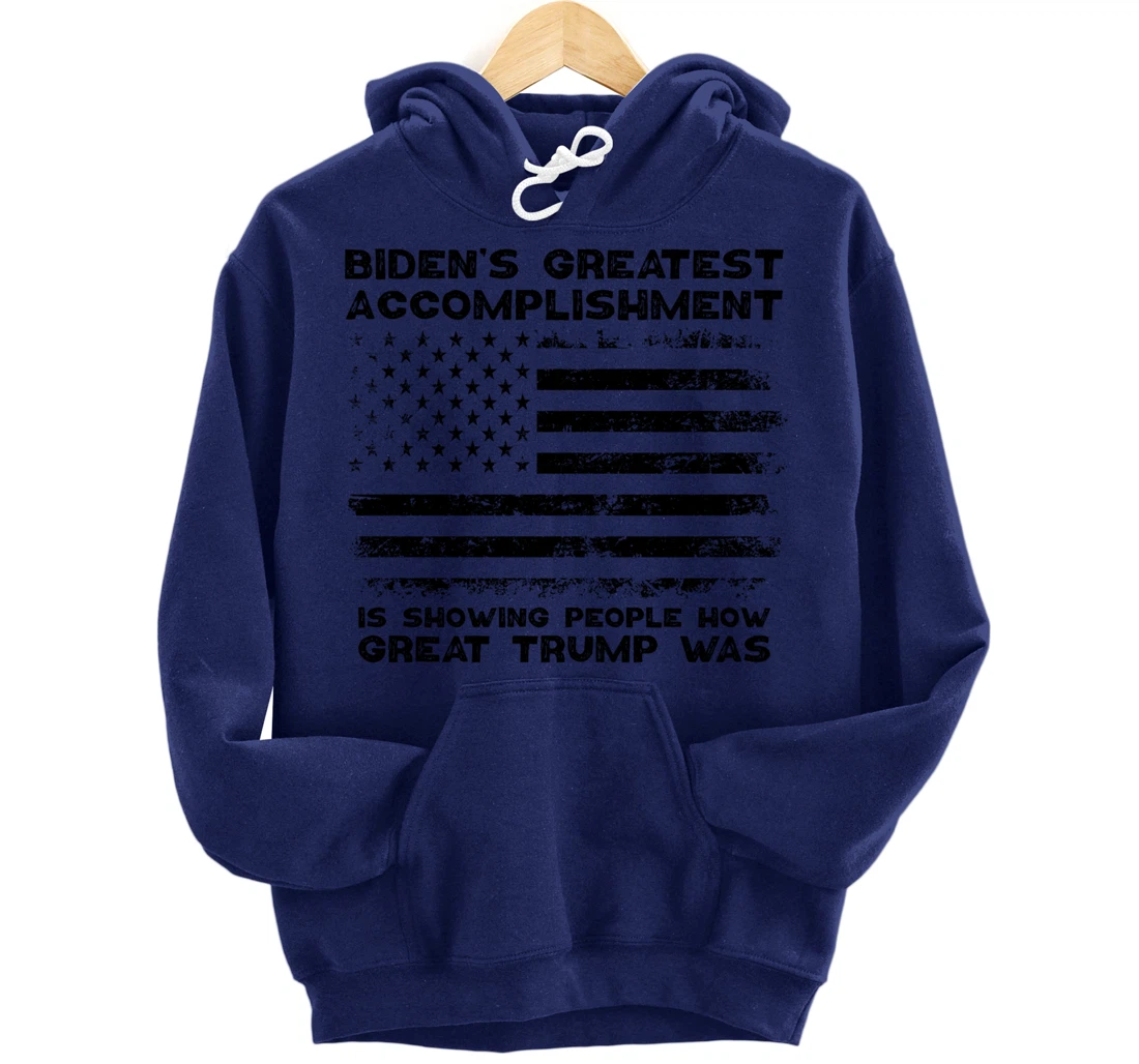 Biden's greatest accomplishment is Is Showing Great Trump Pullover Hoodie
