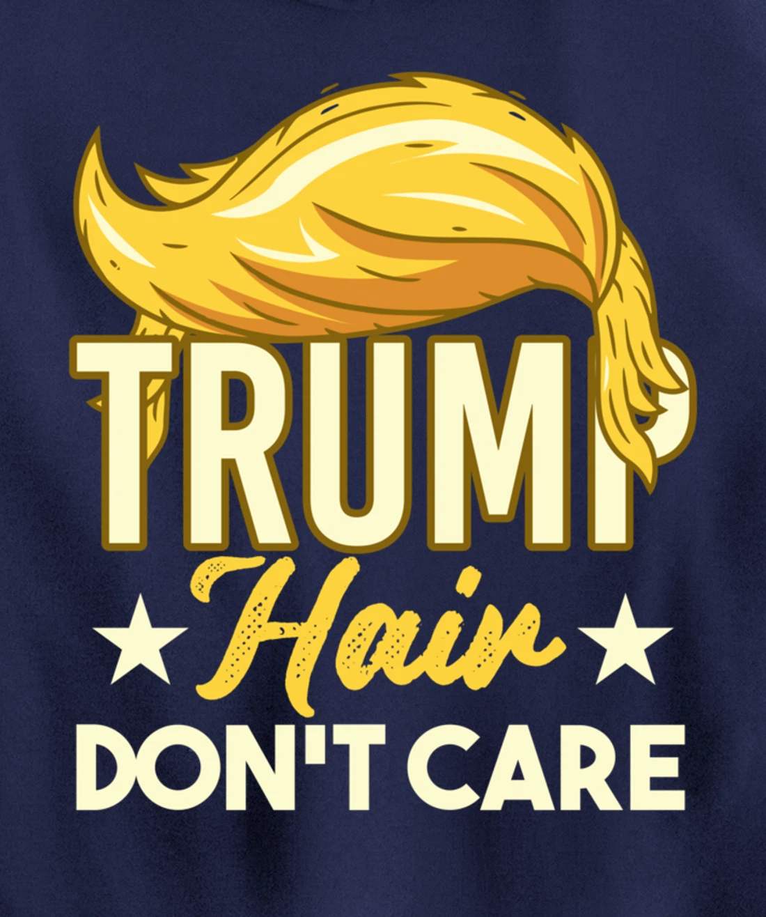 Funny Pro-Trump Gift - Trump Hair Don't Care Pullover Hoodie