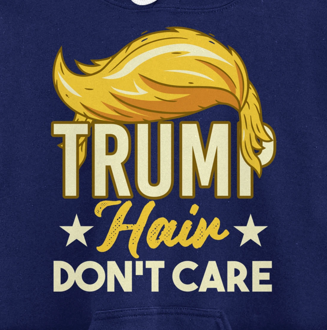 Funny Pro-Trump Gift - Trump Hair Don't Care Pullover Hoodie