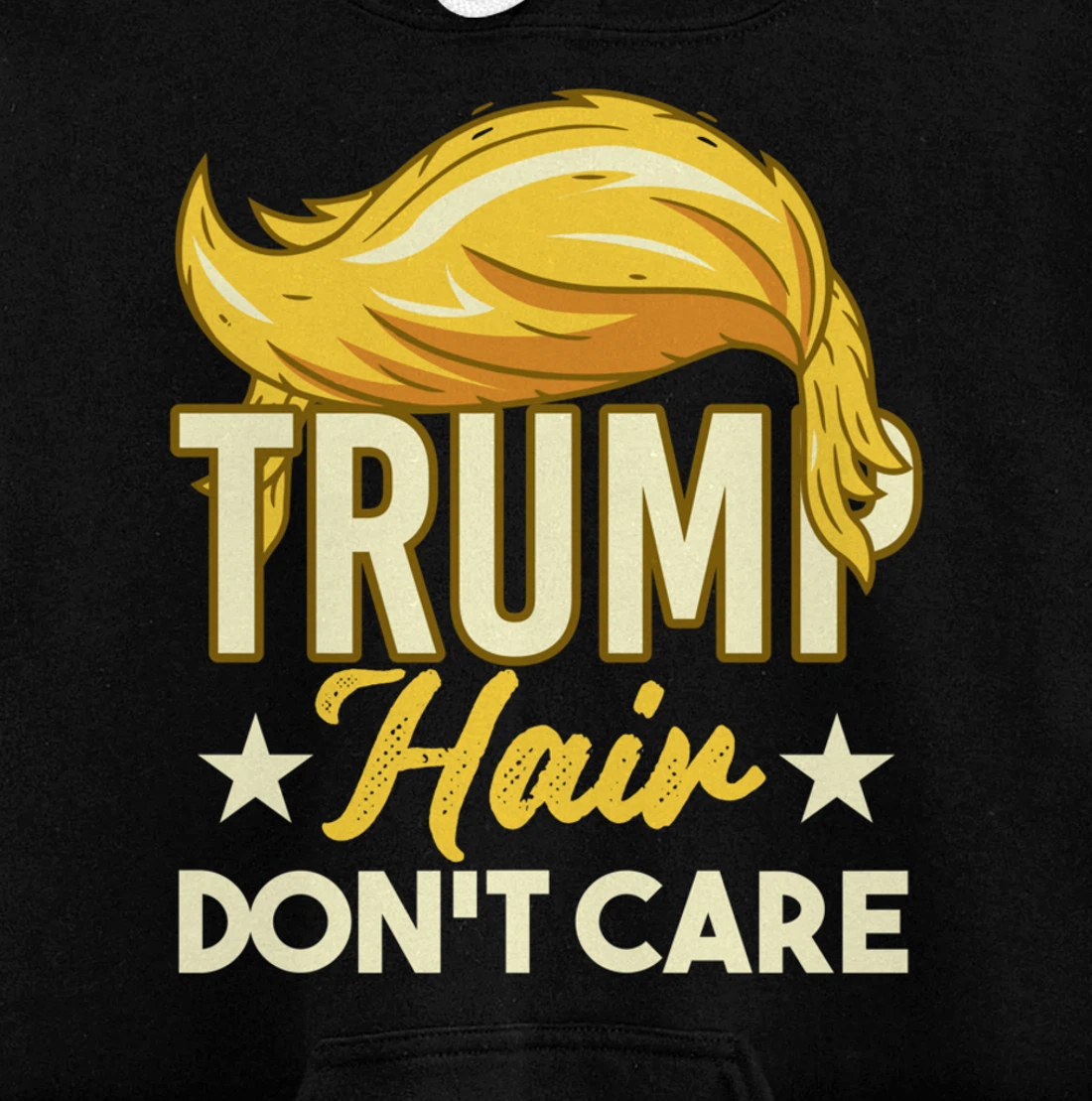 Funny Pro-Trump Gift - Trump Hair Don't Care Pullover Hoodie