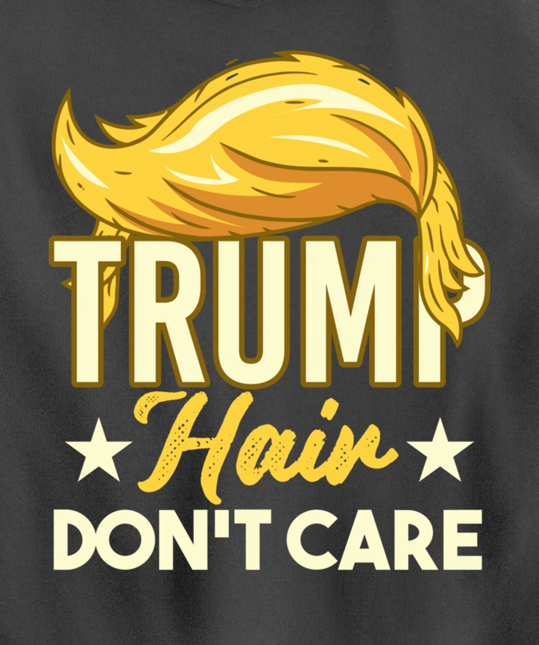 Funny Pro-Trump Gift - Trump Hair Don't Care Pullover Hoodie