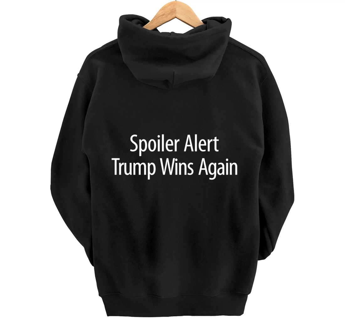 Spoiler Alert - Trump Wins Again - Pullover Hoodie