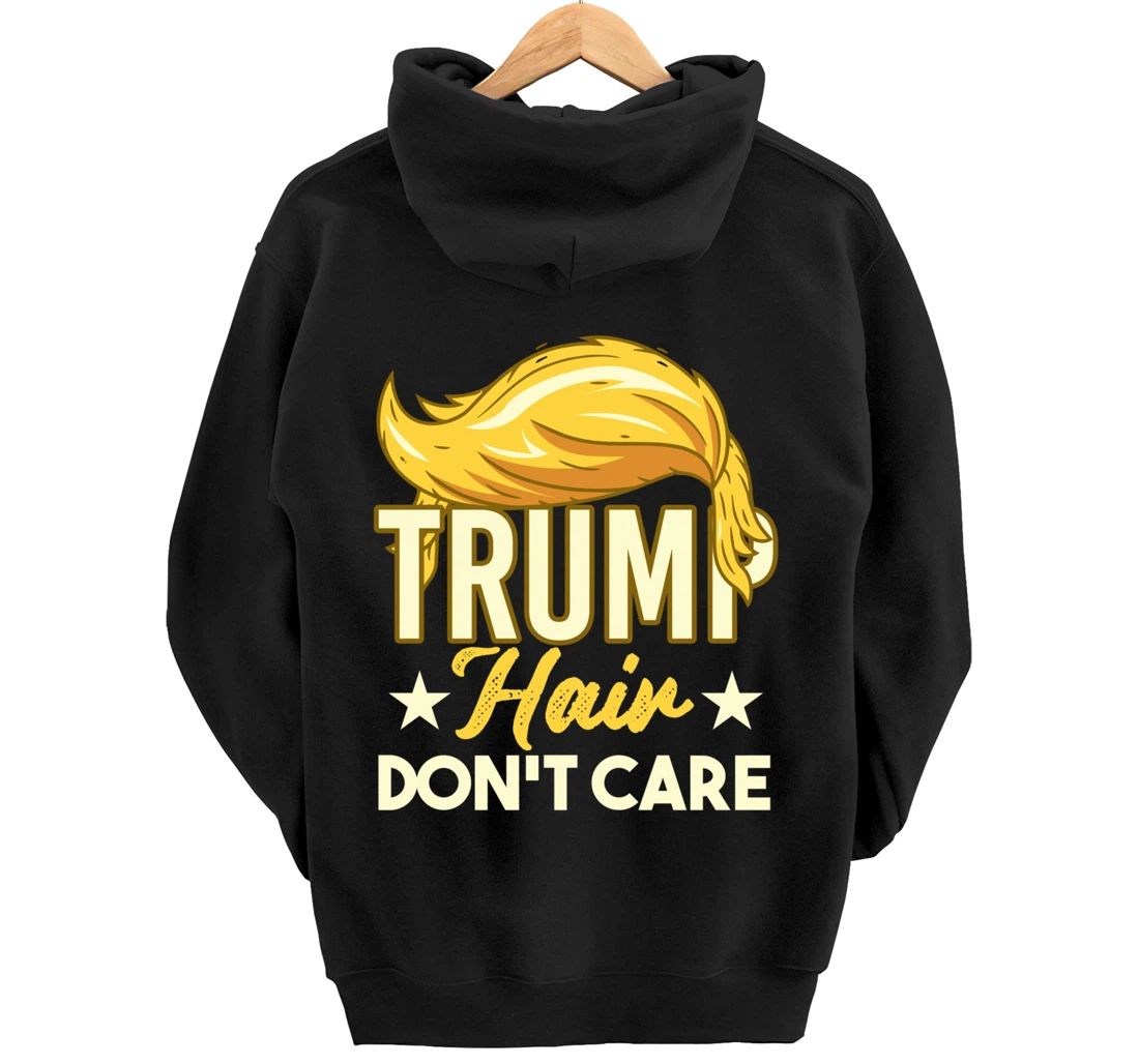 Funny Pro-Trump Gift - Trump Hair Don't Care Pullover Hoodie