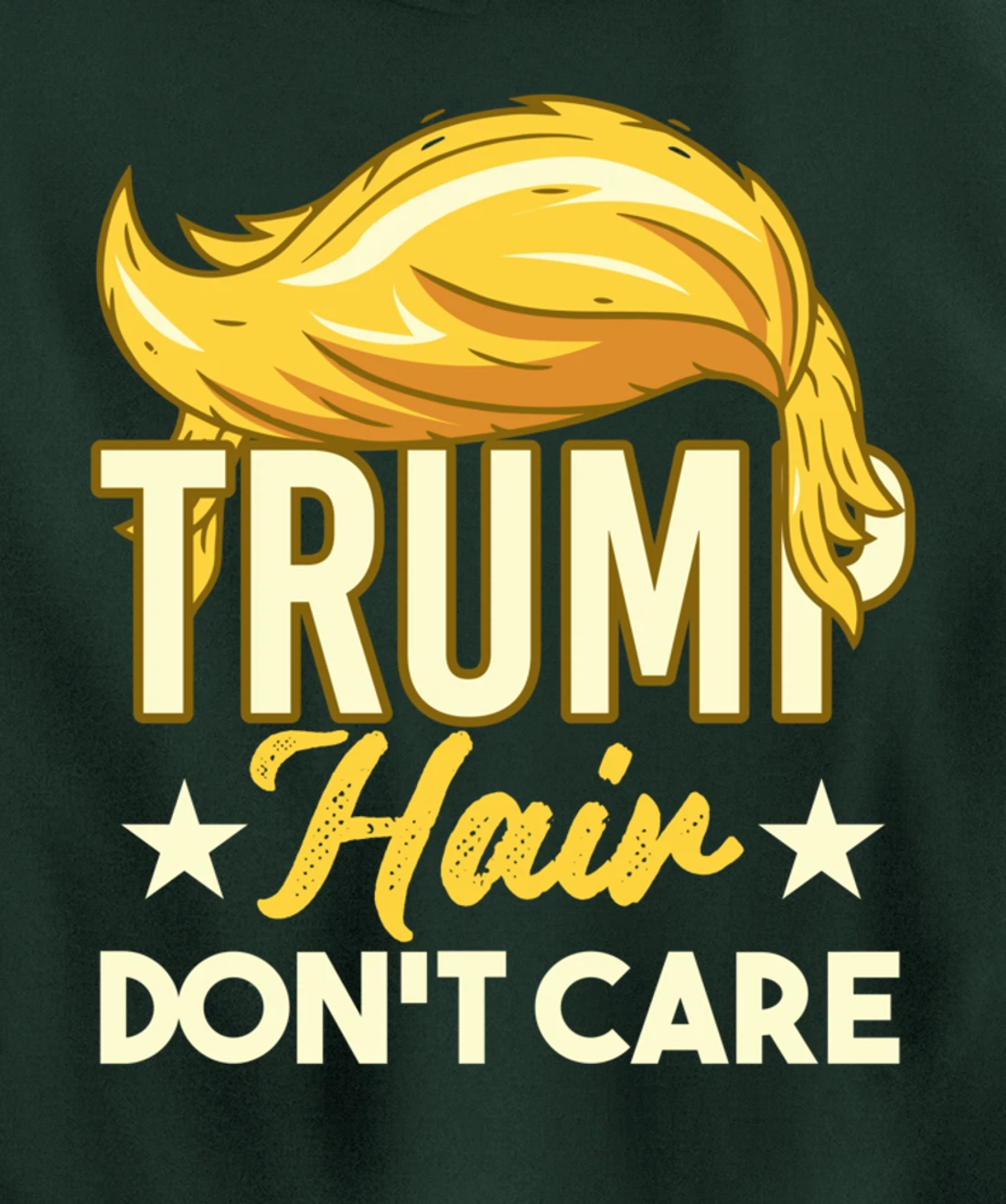 Funny Pro-Trump Gift - Trump Hair Don't Care Pullover Hoodie